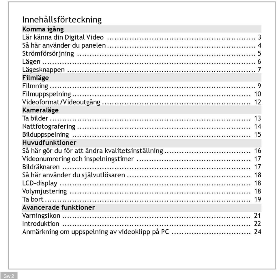 .. 15 Huvudfunktioner Så här gör du för att ändra kvalitetsinställning... 16 Videonumrering och inspelningstimer... 17 Bildräknaren.