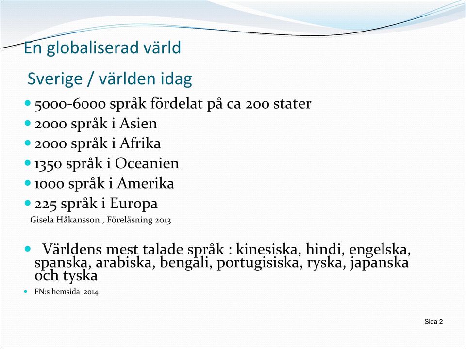Europa Gisela Håkansson, Föreläsning 2013 Världens mest talade språk : kinesiska, hindi,