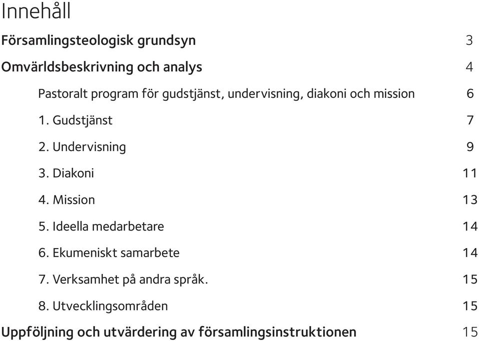 Diakoni 11 4. Mission 13 5. Ideella medarbetare 14 6. Ekumeniskt samarbete 14 7.