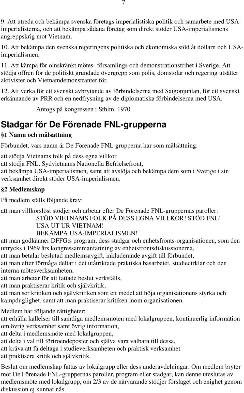 Att stödja offren för de politiskt grundade övergrepp som polis, domstolar och regering utsätter aktivister och Vietnamdemonstranter för. 12.