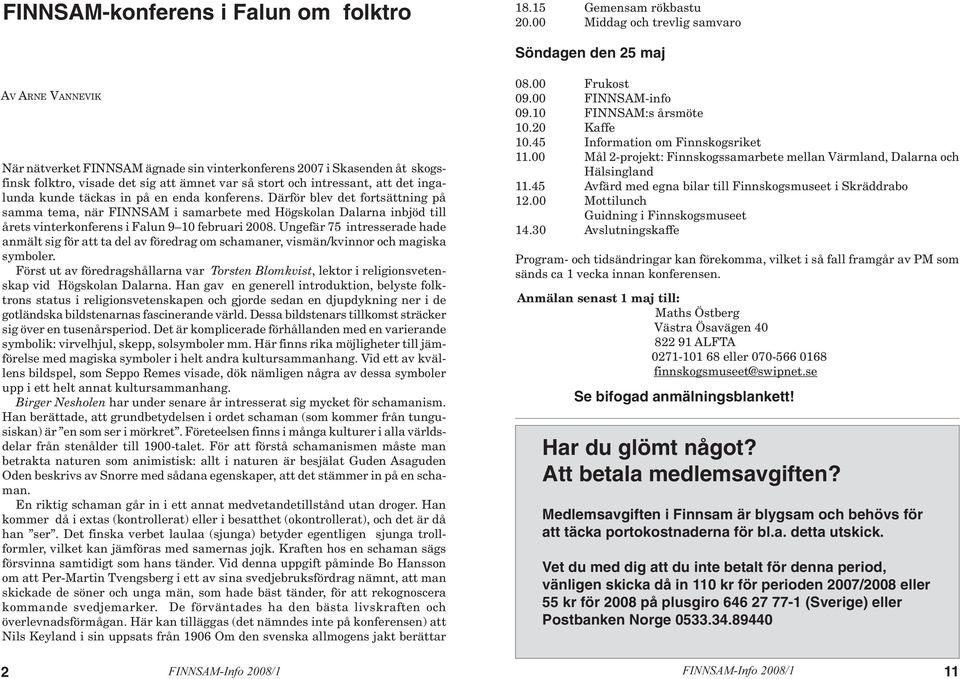 intressant, att det ingalunda kunde täckas in på en enda konferens.