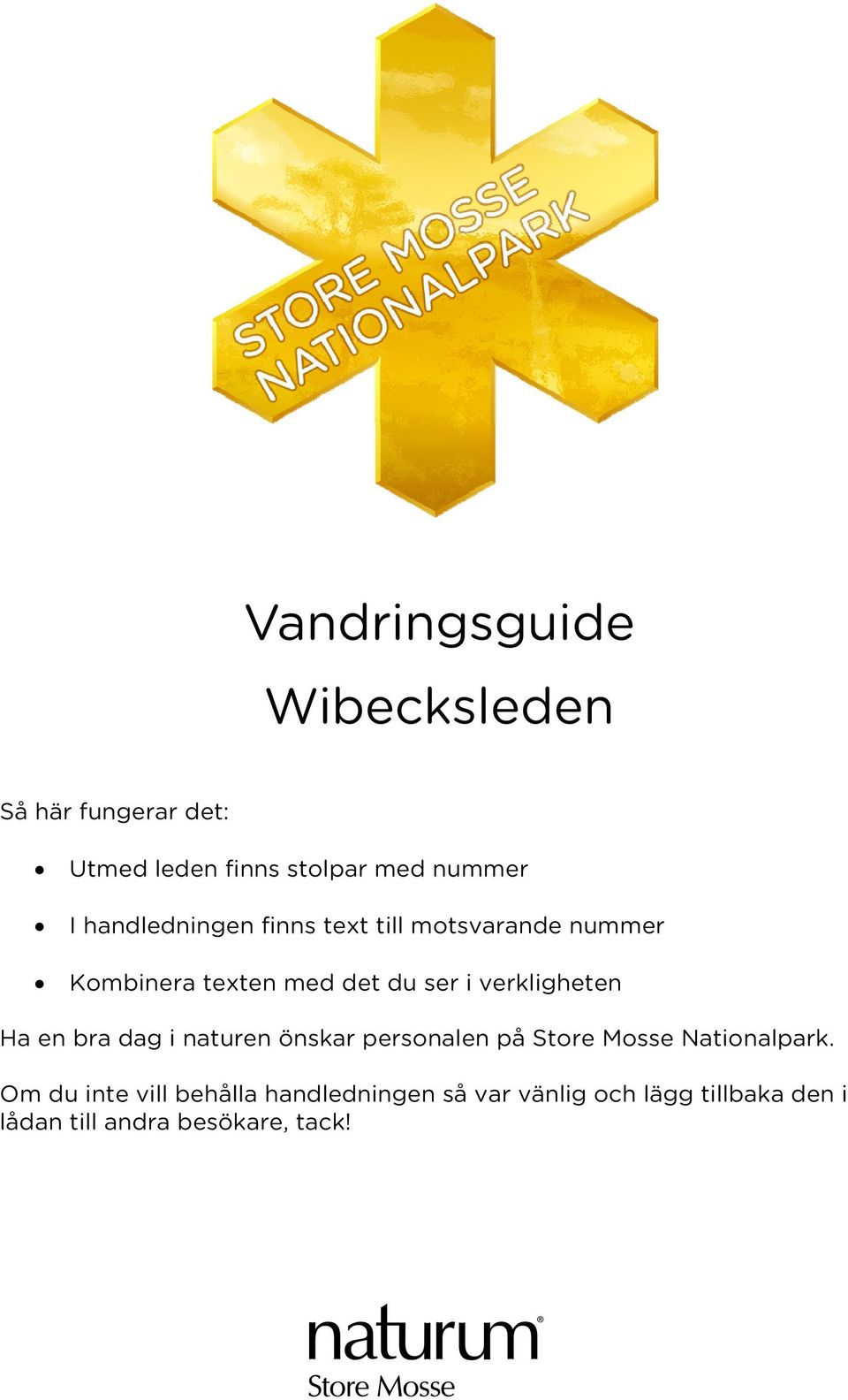 verkligheten Ha en bra dag i naturen önskar personalen på Store Mosse Nationalpark.