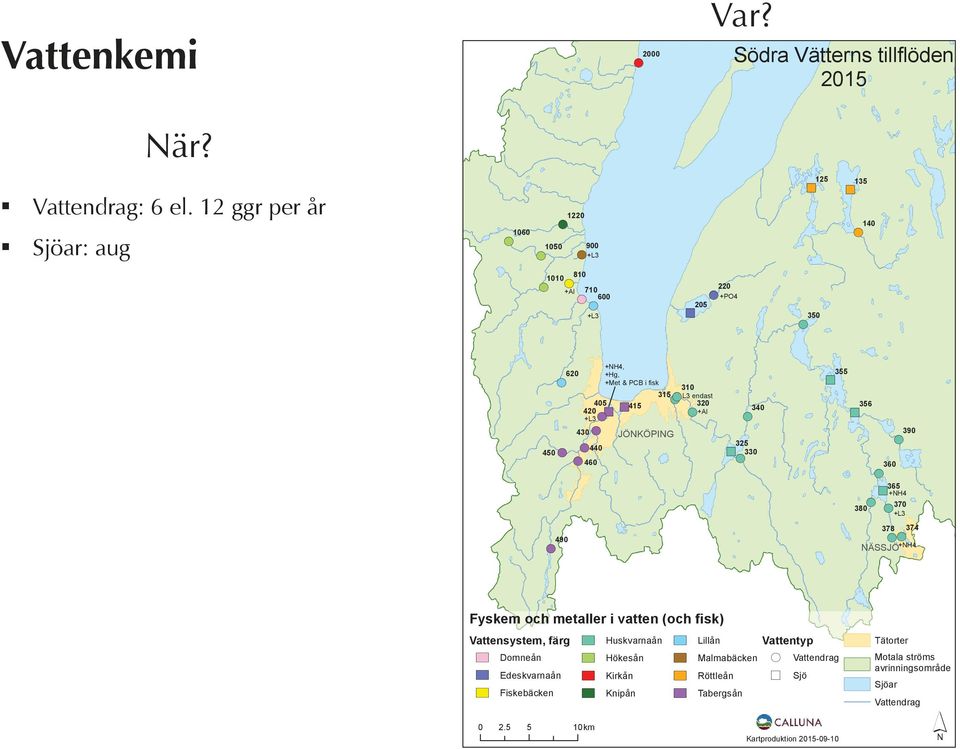 JÖNKÖPING 310 L3 endast 320 +Al 325 330 340 355 356 380 360 365 +NH4 370 +L3 378 390 374 +NH4 NÄSSJÖ Fyskem och metaller i vatten (och fisk) Vattensystem, färg