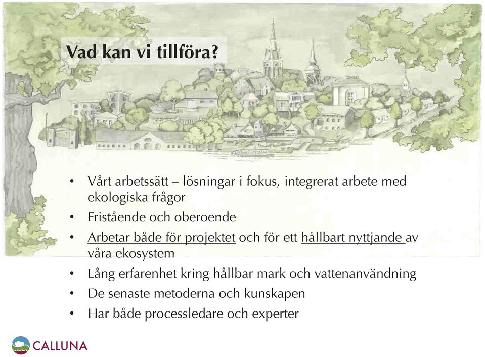 Fristående och oberoende Arbetar både för projektet och för ett hållbart