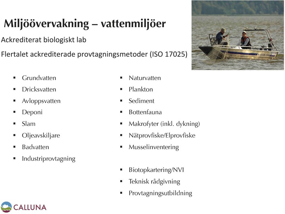 Badvatten! Industriprovtagning! Naturvatten! Plankton! Sediment! Bottenfauna! Makrofyter (inkl.