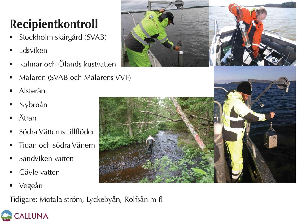 Alsterån! Nybroån! Ätran! Södra Vätterns tillﬂöden!