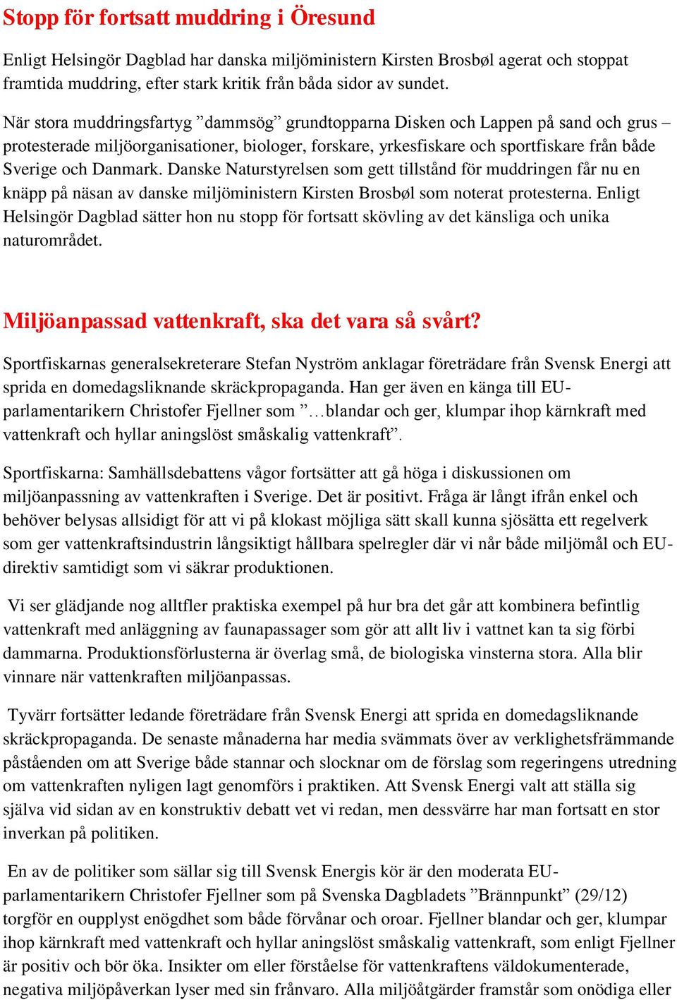 Danske Naturstyrelsen som gett tillstånd för muddringen får nu en knäpp på näsan av danske miljöministern Kirsten Brosbøl som noterat protesterna.