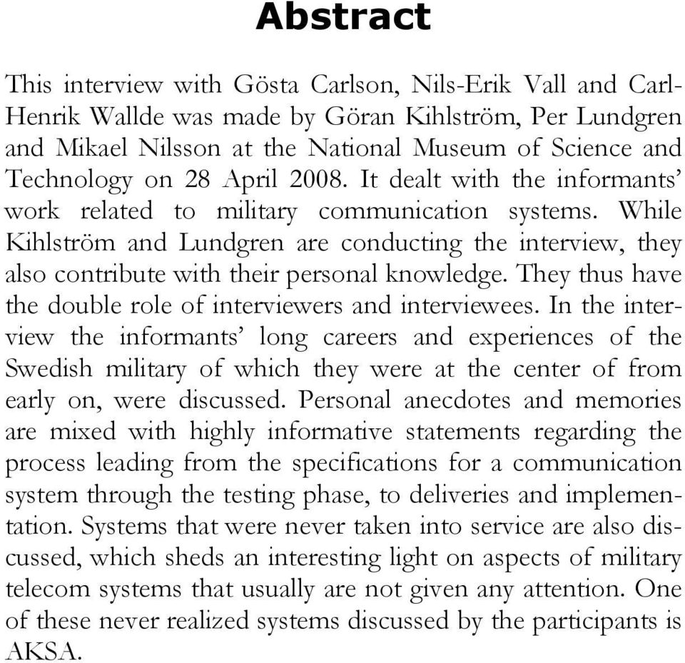 They thus have the double role of interviewers and interviewees.