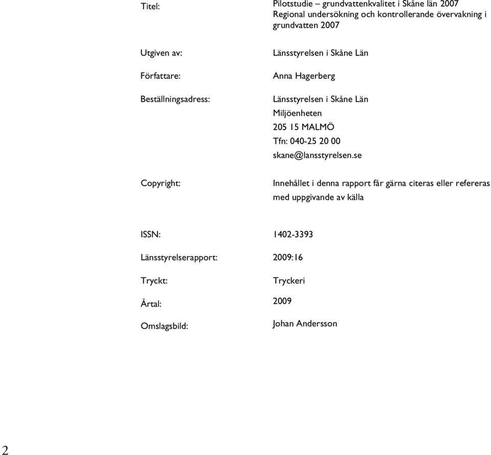 Miljöenheten 205 15 MALMÖ Tfn: 040-25 20 00 skane@lansstyrelsen.