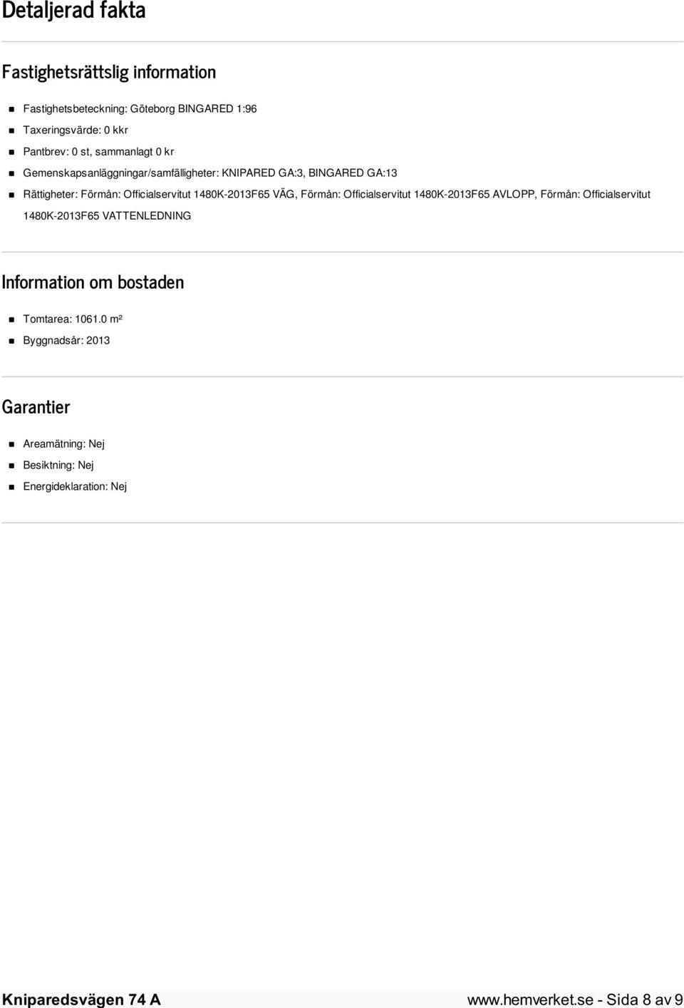 1480K-2013F65 VÄG, Förmån: Officialservitut 1480K-2013F65 AVLOPP, Förmån: Officialservitut 1480K-2013F65 VATTENLEDNING Information