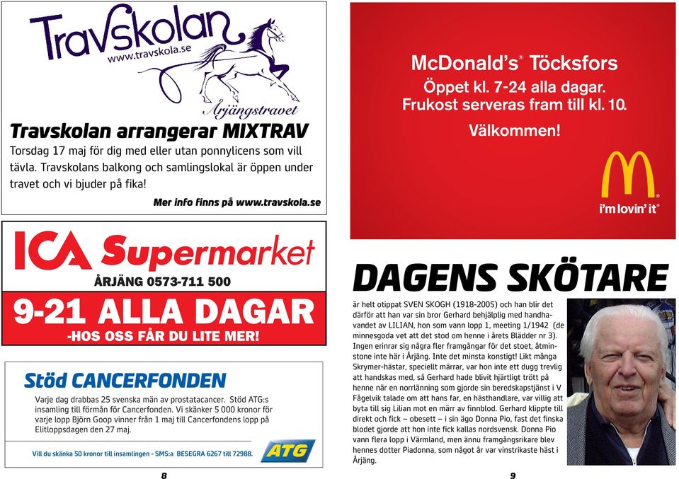 DAGENS SKÖTARE Stöd CANCERFONDEN Varje dag drabbas 25 svenska män av prostatacancer. Stöd ATG:s insamling till förmån för Cancerfonden.