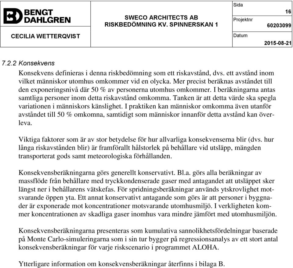 Tanken är att detta värde ska spegla variationen i människors känslighet.