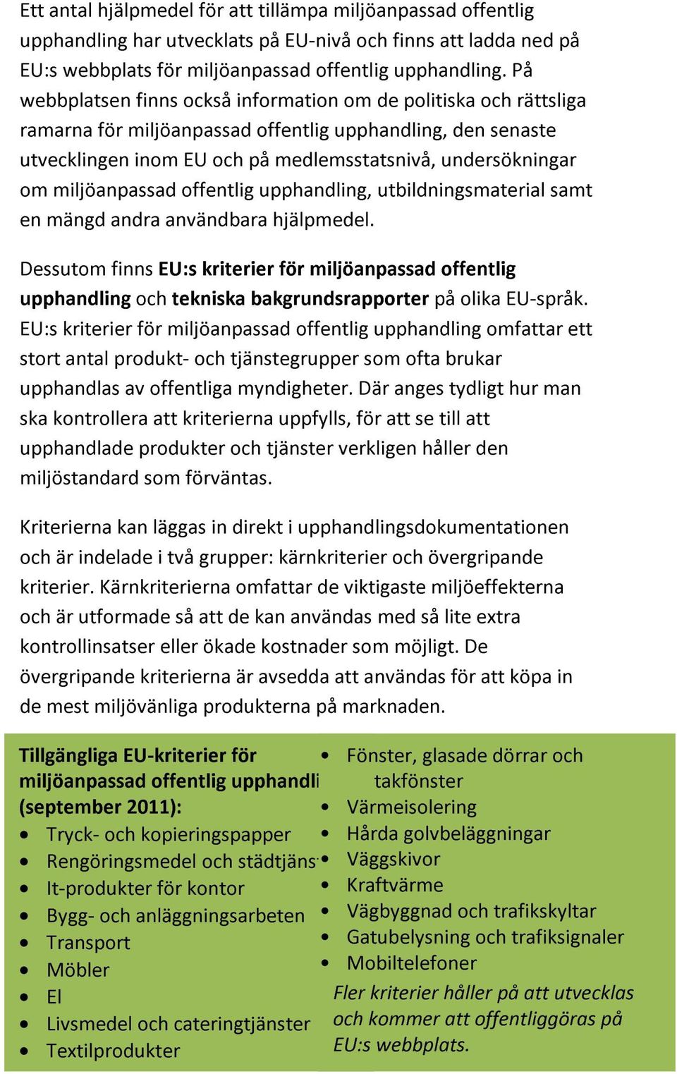 miljöanpassad offentlig upphandling, utbildningsmaterial samt en mängd andra användbara hjälpmedel.