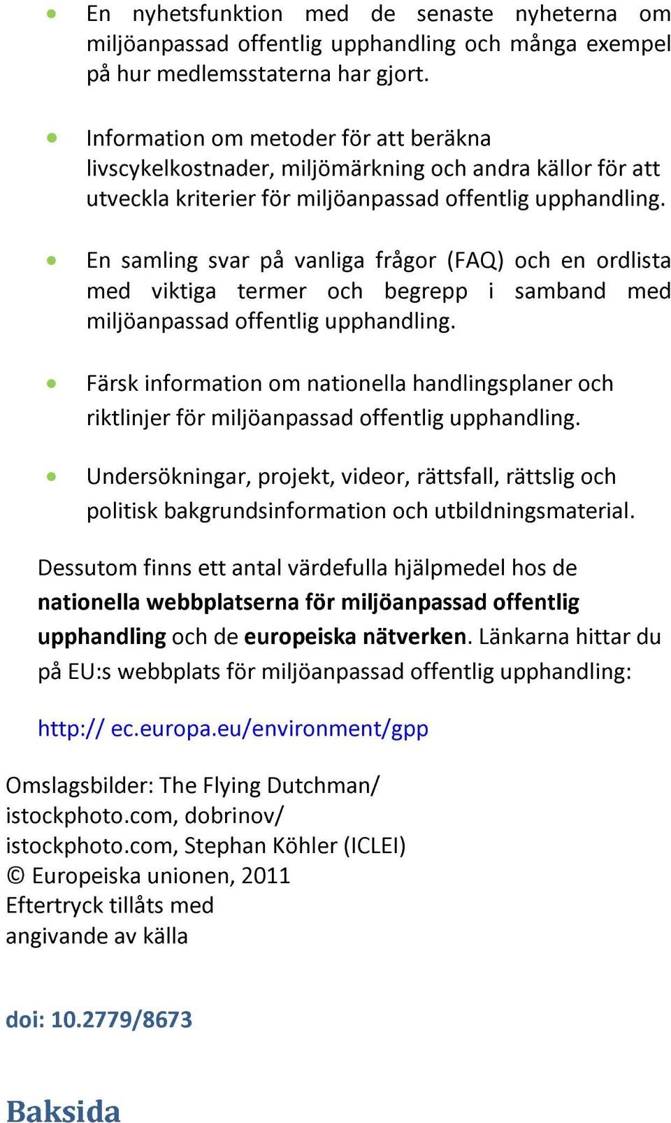 En samling svar på vanliga frågor (FAQ) och en ordlista med viktiga termer och begrepp i samband med miljöanpassad offentlig upphandling.