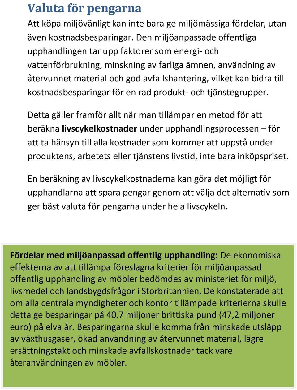 bidra till kostnadsbesparingar för en rad produkt- och tjänstegrupper.
