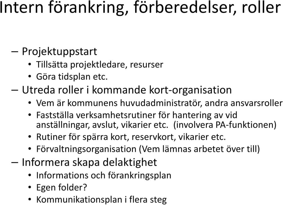 hantering av vid anställningar, avslut, vikarier etc. (involvera PA-funktionen) Rutiner för spärra kort, reservkort, vikarier etc.