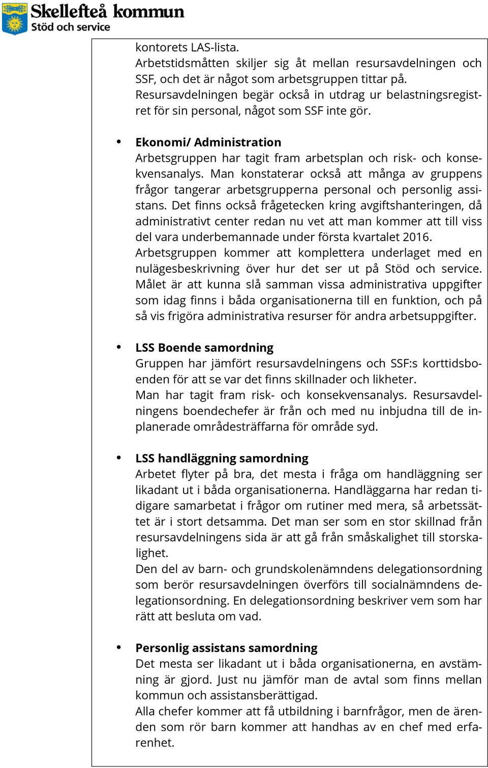 Ekonomi/ Administration Arbetsgruppen har tagit fram arbetsplan och risk- och konsekvensanalys.