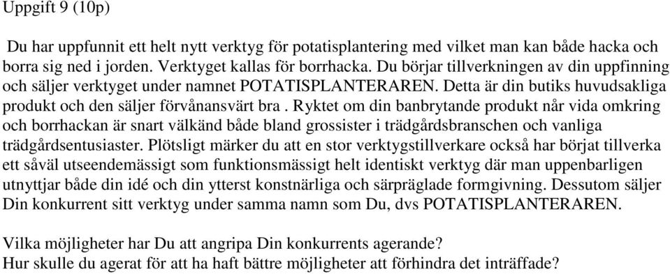 Ryktet om din banbrytande produkt når vida omkring och borrhackan är snart välkänd både bland grossister i trädgårdsbranschen och vanliga trädgårdsentusiaster.