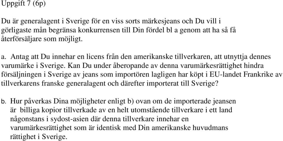 Kan Du under åberopande av denna varumärkesrättighet hindra försäljningen i Sverige av jeans som importören lagligen har köpt i EU-landet Frankrike av tillverkarens franske generalagent och därefter