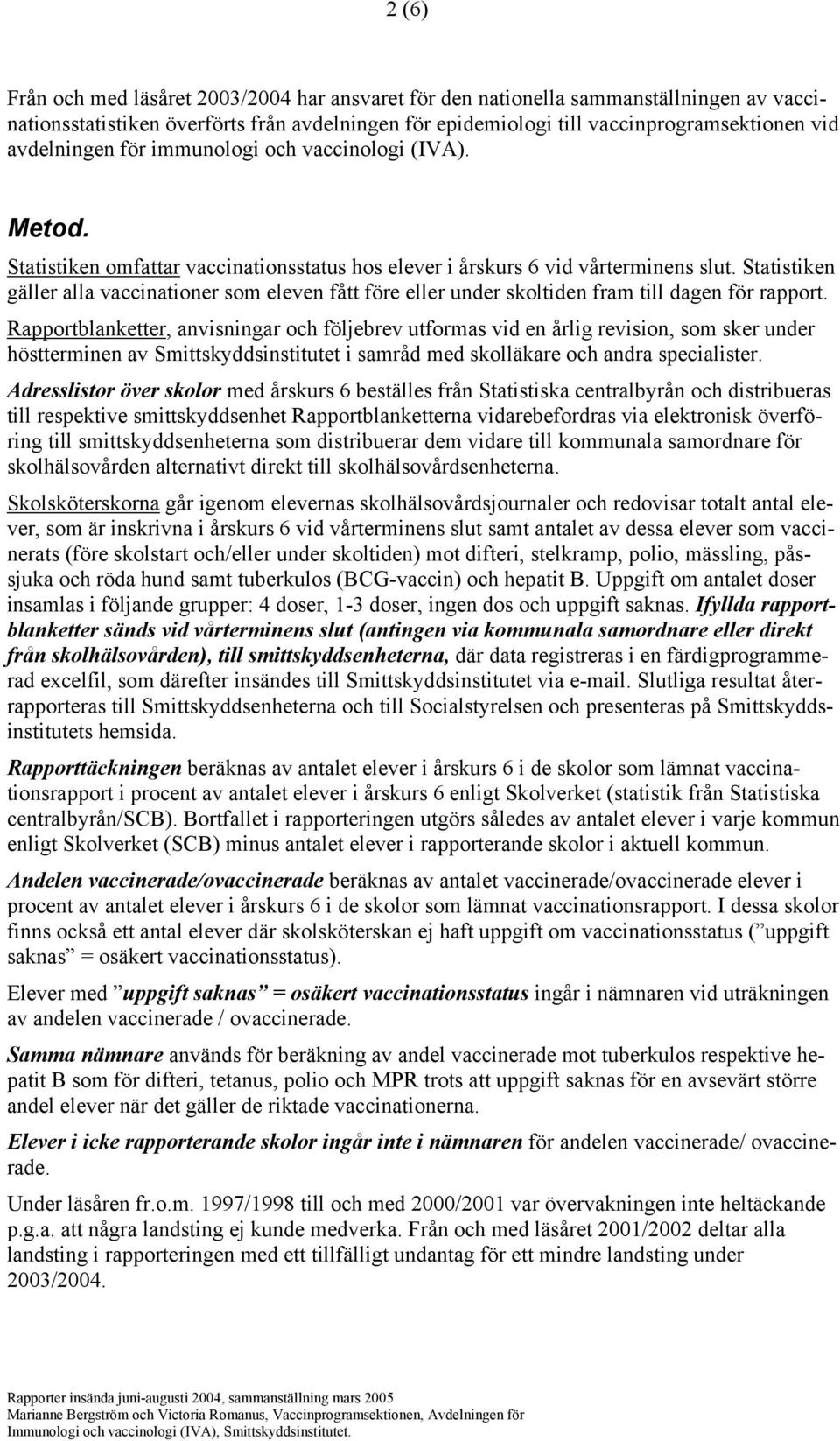 Statistiken gäller alla vaccinationer som eleven fått före eller under skoltiden fram till dagen för rapport.