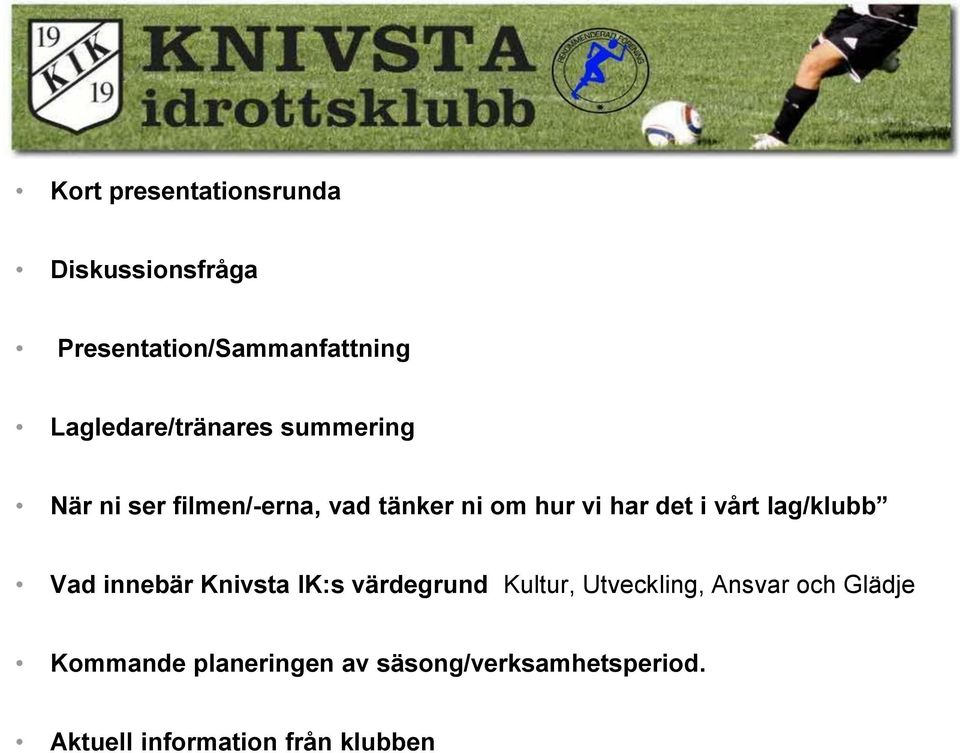 det i vårt lag/klubb Vad innebär Knivsta IK:s värdegrund Kultur, Utveckling,