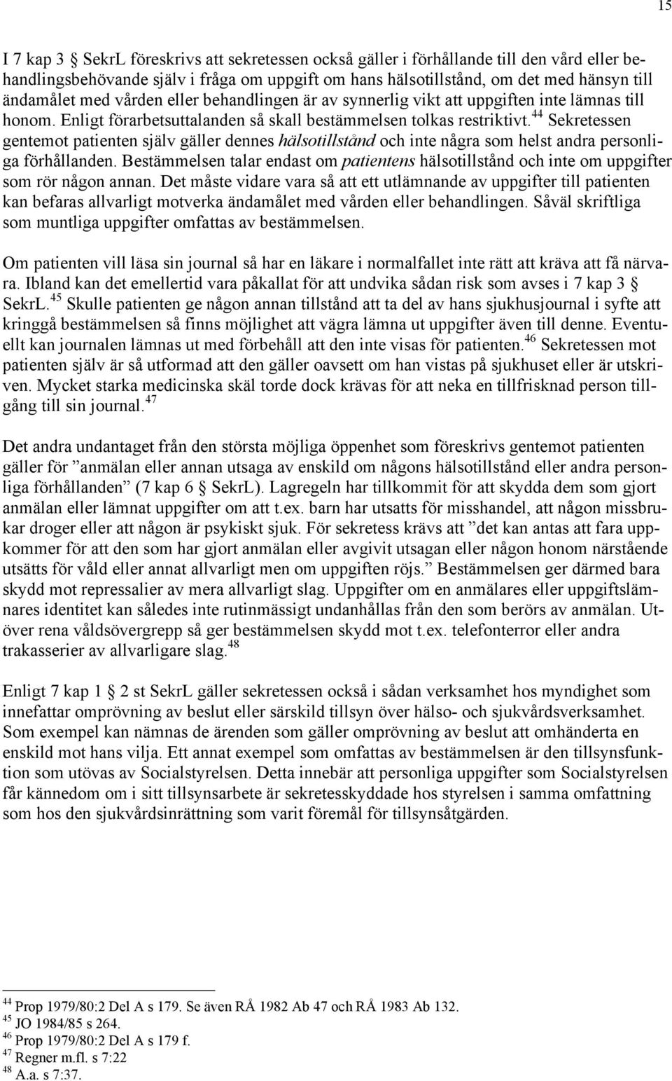 44 Sekretessen gentemot patienten sjšlv gšller dennes hšlsotillstœnd och inte nœgra som helst andra personliga fšrhœllanden.