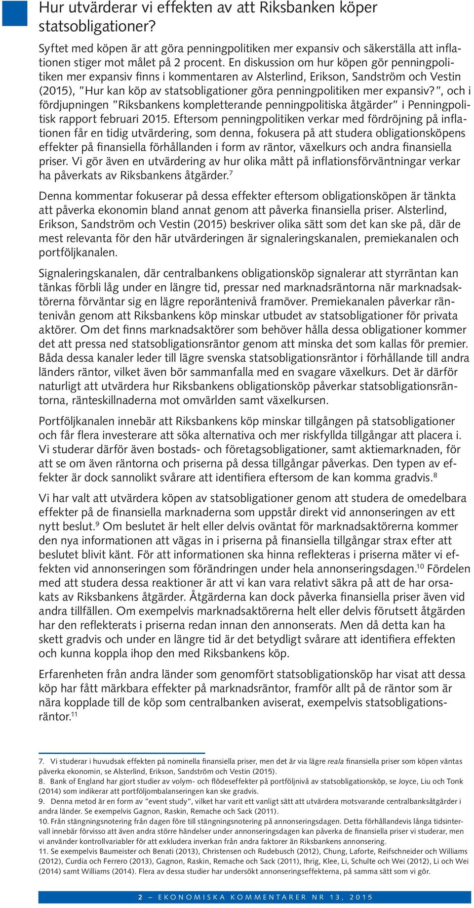 expansiv?, och i fördjupningen Riksbankens kompletterande penningpolitiska åtgärder i Penningpolitisk rapport februari 215.