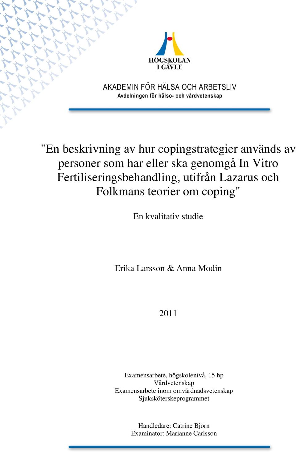 Erika Larsson & Anna Modin 2011 Examensarbete, högskolenivå, 15 hp Vårdvetenskap Examensarbete