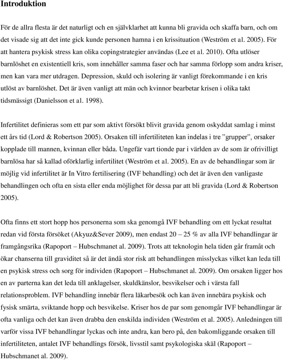 Ofta utlöser barnlöshet en existentiell kris, som innehåller samma faser och har samma förlopp som andra kriser, men kan vara mer utdragen.