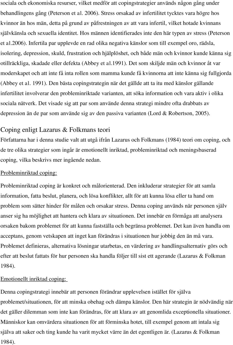 Hos männen identifierades inte den här typen av stress (Peterson et al.2006).