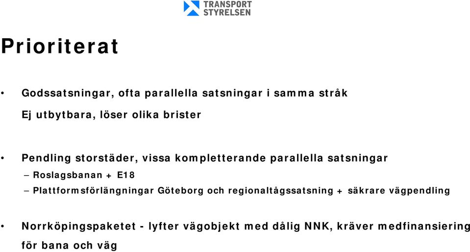 Roslagsbanan + E18 Plattformsförlängningar Göteborg och regionaltågssatsning + säkrare