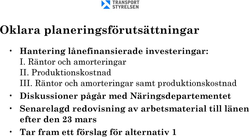 Räntor och amorteringar samt produktionskostnad Diskussioner pågår med