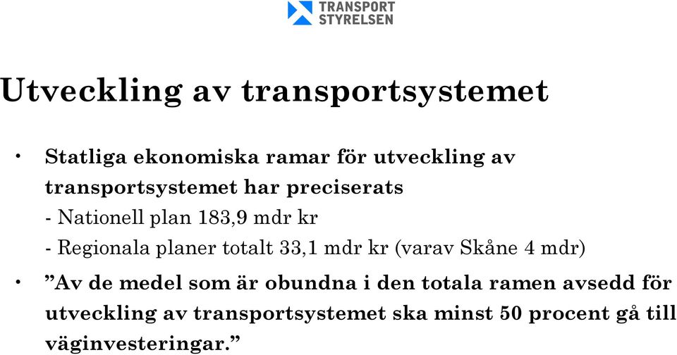 totalt 33,1 mdr kr (varav Skåne 4 mdr) Av de medel som är obundna i den totala