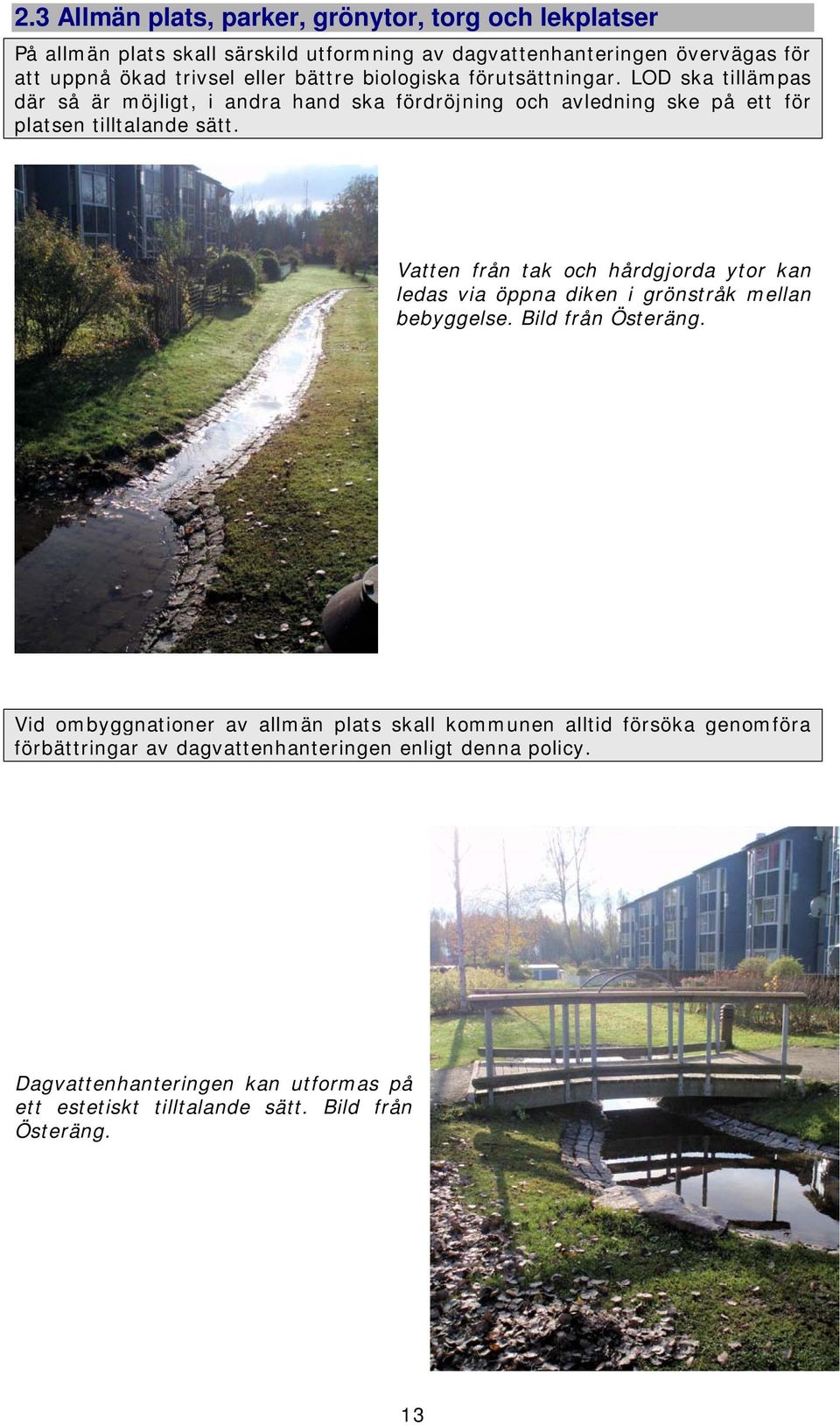 Vatten från tak och hårdgjorda ytor kan ledas via öppna diken i grönstråk mellan bebyggelse. Bild från Österäng.
