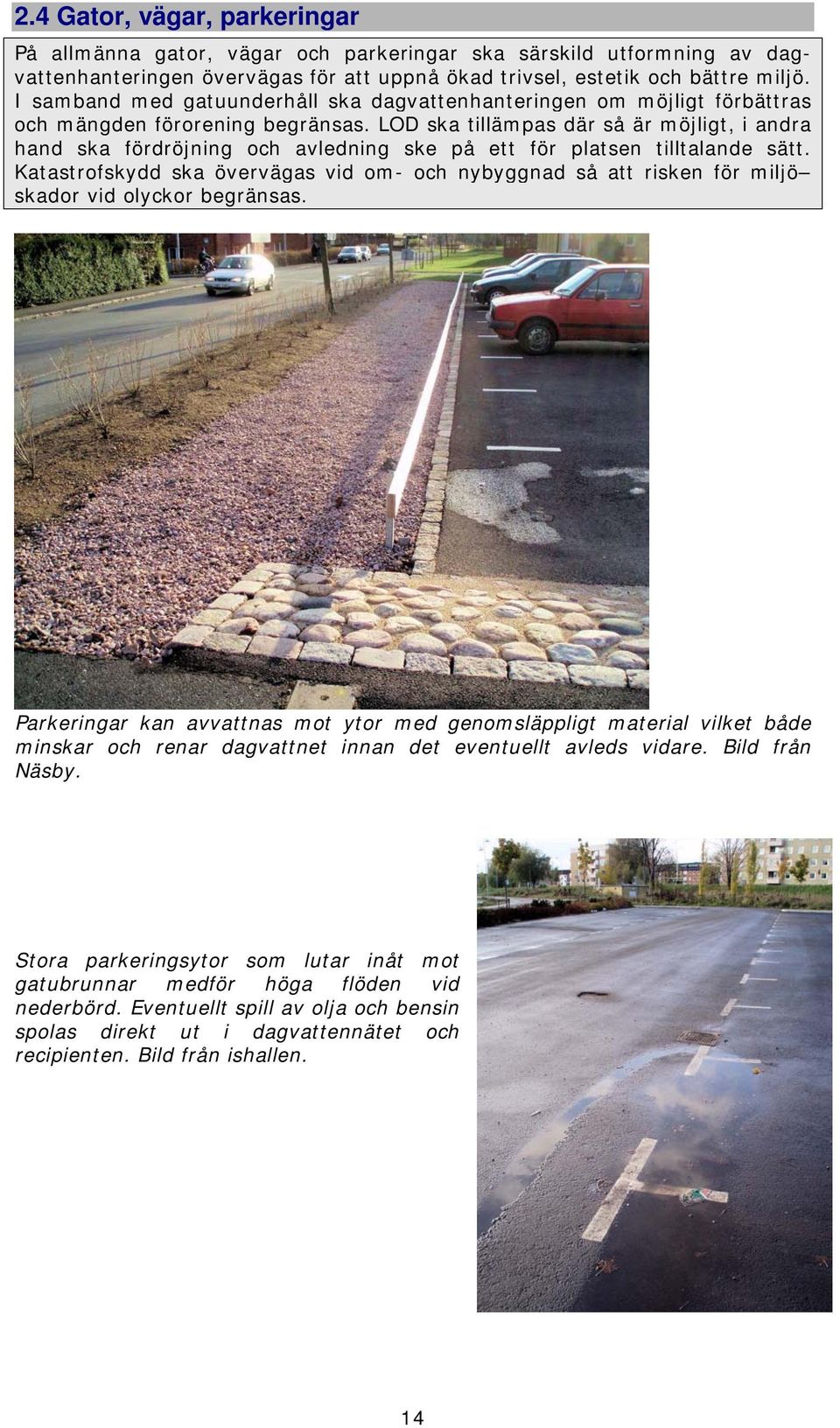 LOD ska tillämpas där så är möjligt, i andra hand ska fördröjning och avledning ske på ett för platsen tilltalande sätt.