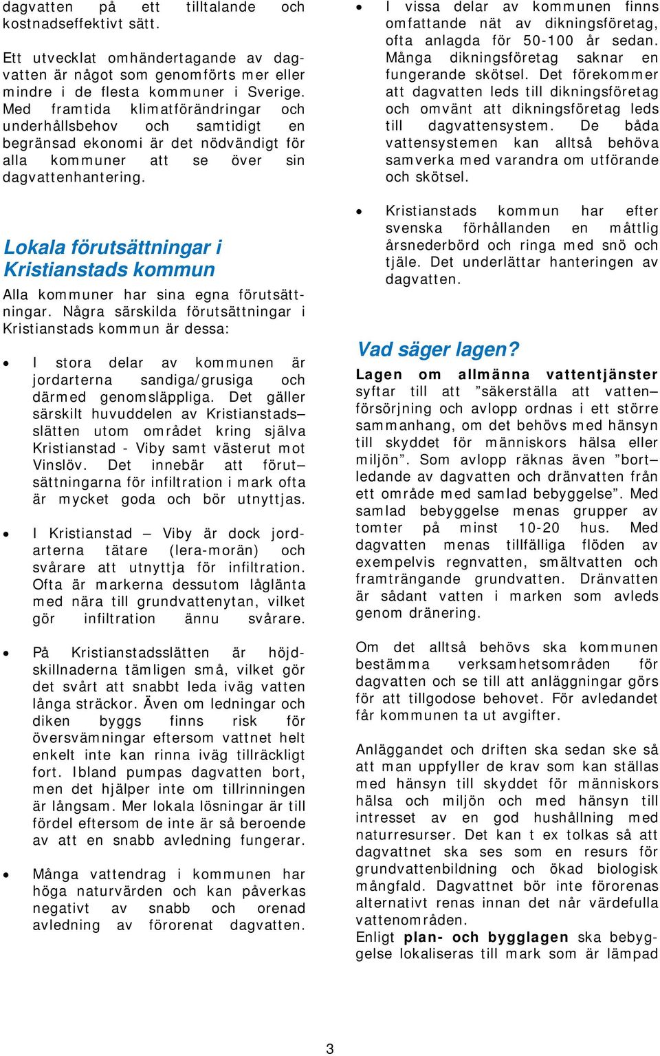 Lokala förutsättningar i Kristianstads kommun Alla kommuner har sina egna förutsättningar.