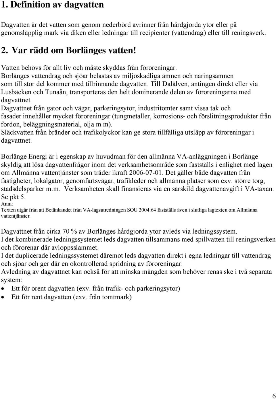 Borlänges vattendrag och sjöar belastas av miljöskadliga ämnen och näringsämnen som till stor del kommer med tillrinnande dagvatten.