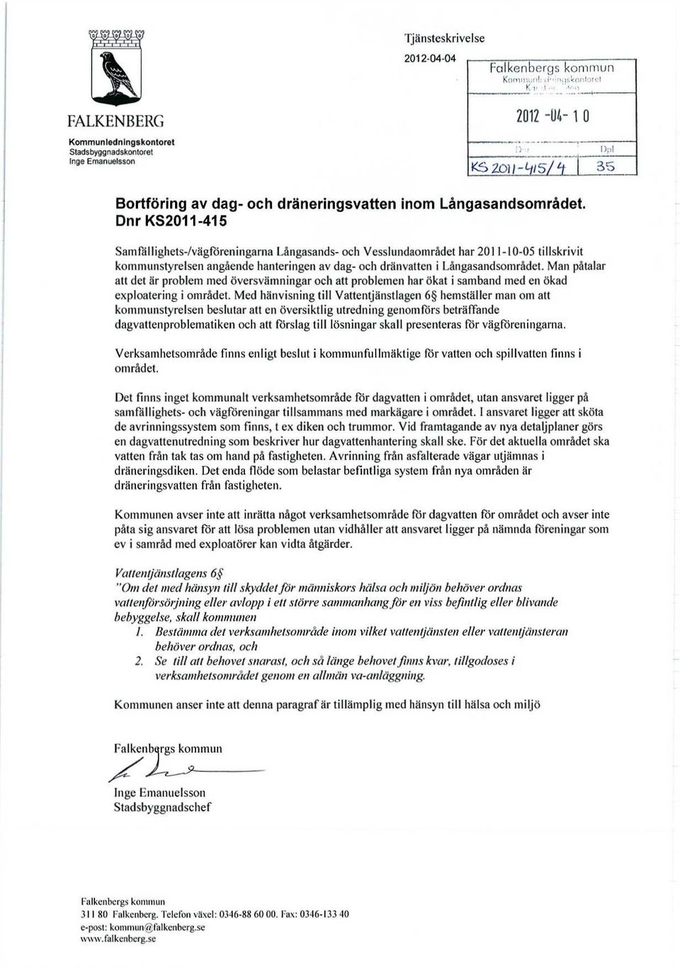 Dnr KS2011-415 Samfällighets-/vägföreningarna Långasands- och Vesslundaområdet har 2011-10-05 tillskrivit kommunstyrelsen angående hanteringen av dag- och dränvatten i Långasandsområdet.