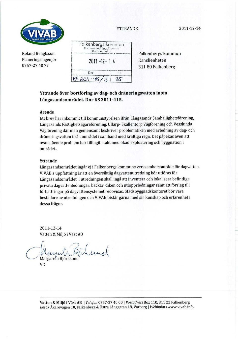 Ärende Ett brev har inkommit till kommunstyrelsen ifrån Långasands Samhällighetsförening, Långasands Fastighetsägareförening, Ullarp- Skällentorp Vägförening och Vesslunda Vägförening där man