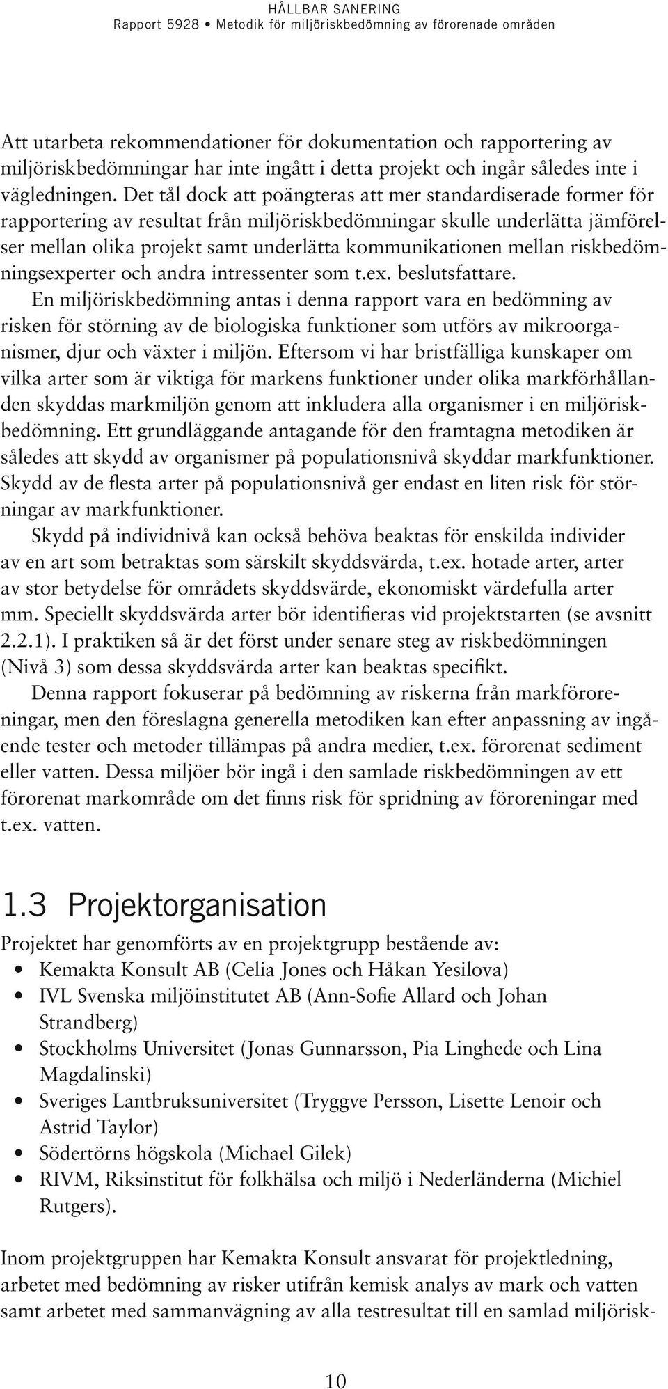 mellan riskbedömningsexperter och andra intressenter som t.ex. beslutsfattare.