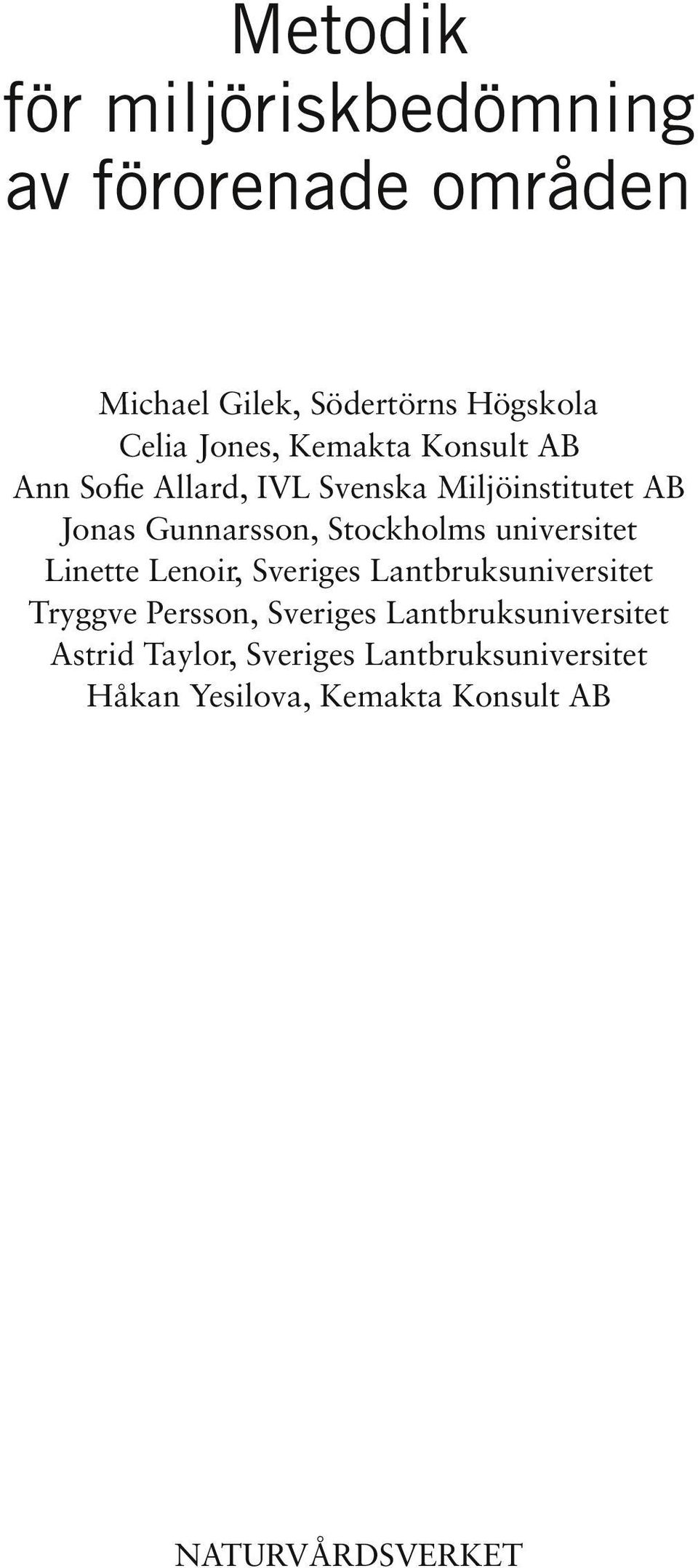 Stockholms universitet Linette Lenoir, Sveriges Lantbruksuniversitet Tryggve Persson, Sveriges
