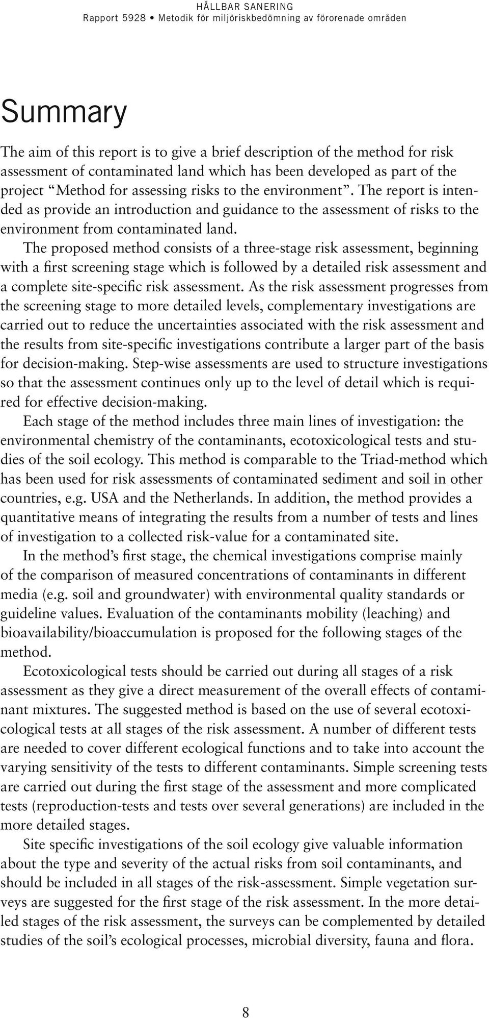 The proposed method consists of a three-stage risk assessment, beginning with a first screening stage which is followed by a detailed risk assessment and a complete site-specific risk assessment.