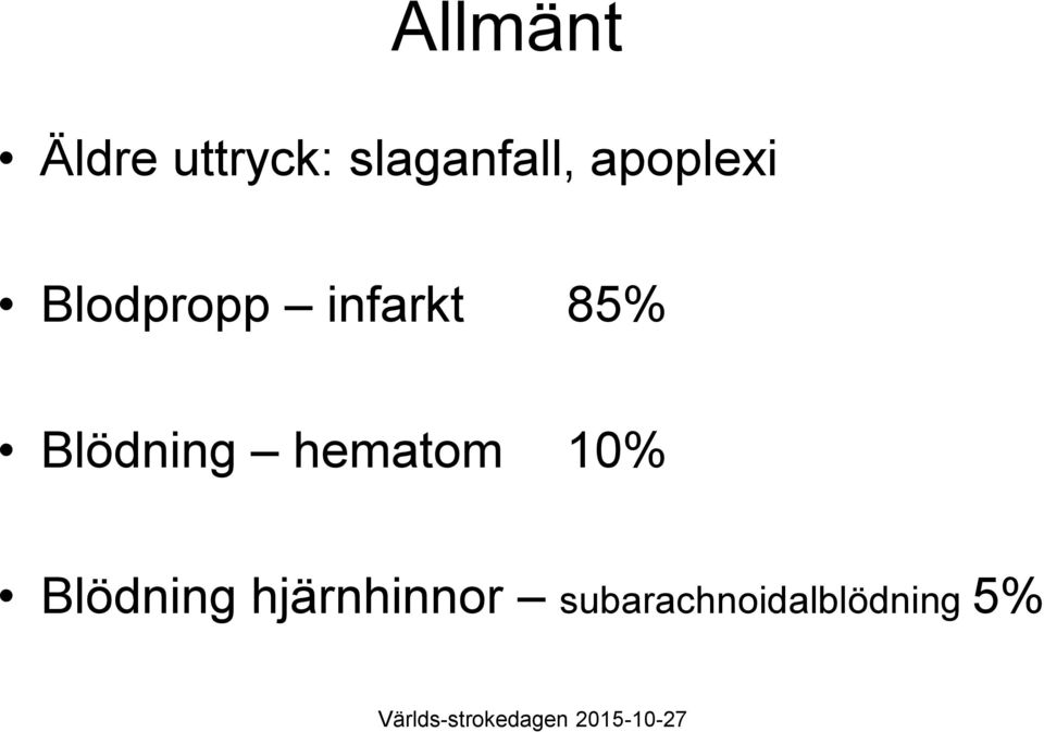 infarkt 85% Blödning hematom 10%