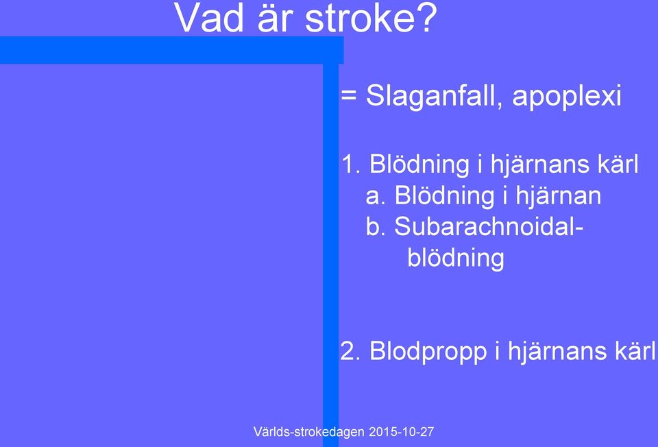 Blödning i hjärnans kärl a.