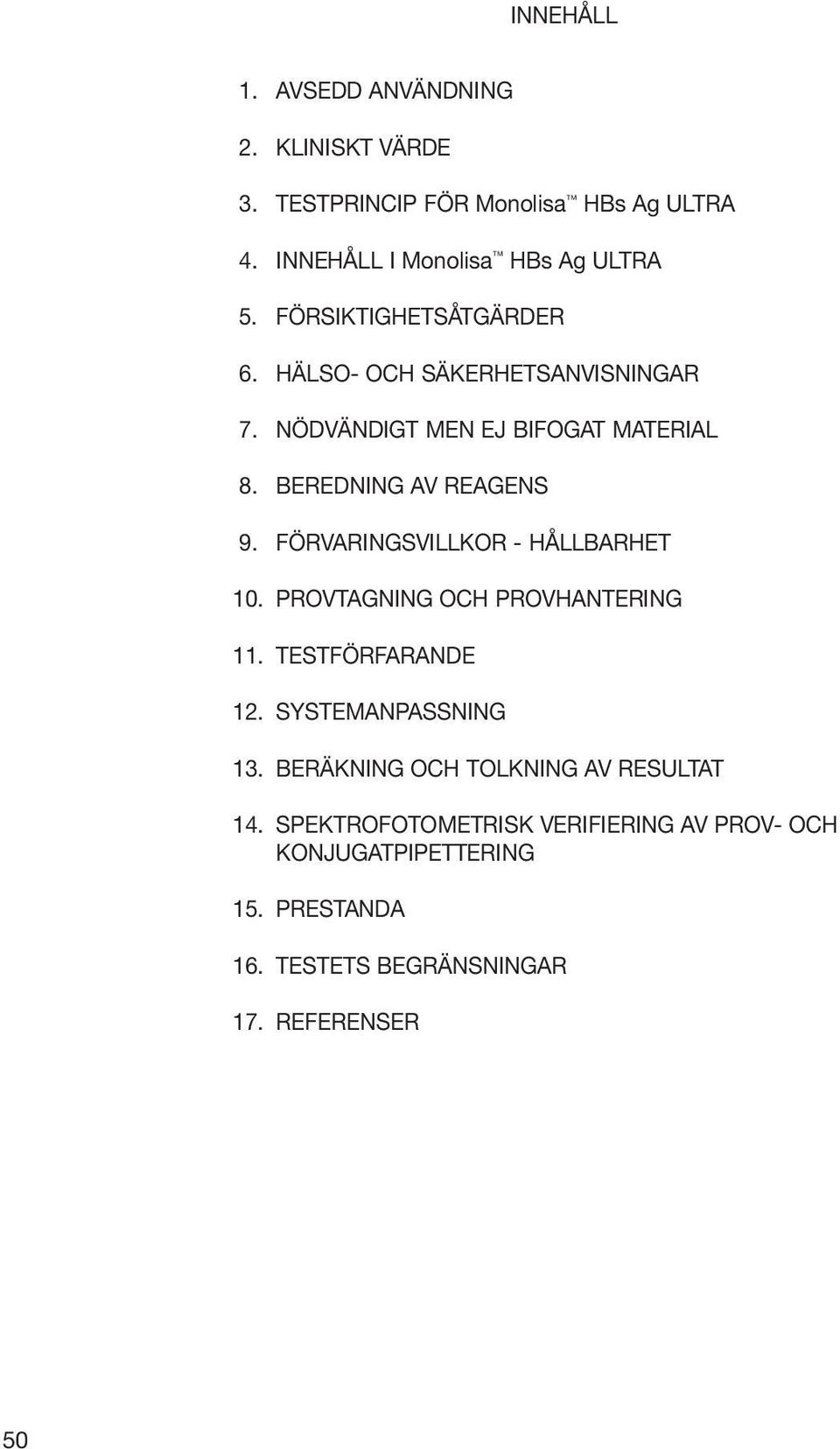 FÖRVARINGSVILLKOR - HÅLLBARHET 10. PROVTAGNING OCH PROVHANTERING 11. TESTFÖRFARANDE 12. SYSTEMANPASSNING 13.