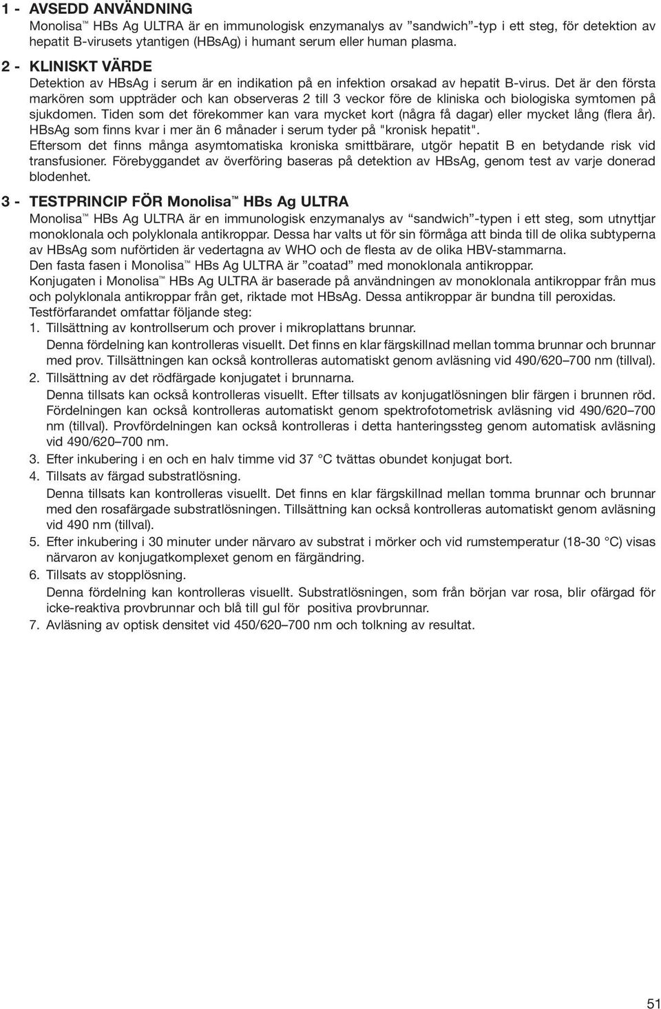 Det är den första markören som uppträder och kan observeras 2 till 3 veckor före de kliniska och biologiska symtomen på sjukdomen.