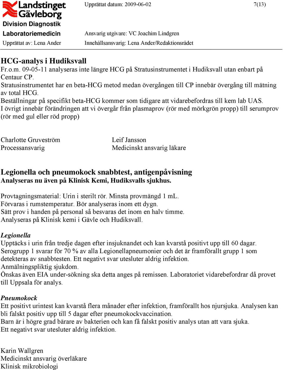 Beställningar på specifikt beta-hcg kommer som tidigare att vidarebefordras till kem lab UAS.