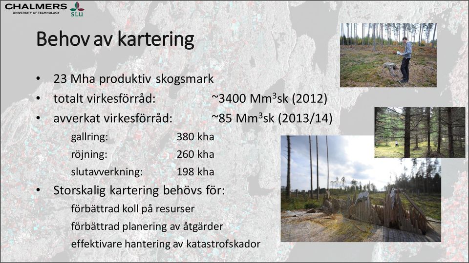 kha slutavverkning: 198 kha Storskalig kartering behövs för: förbättrad koll på