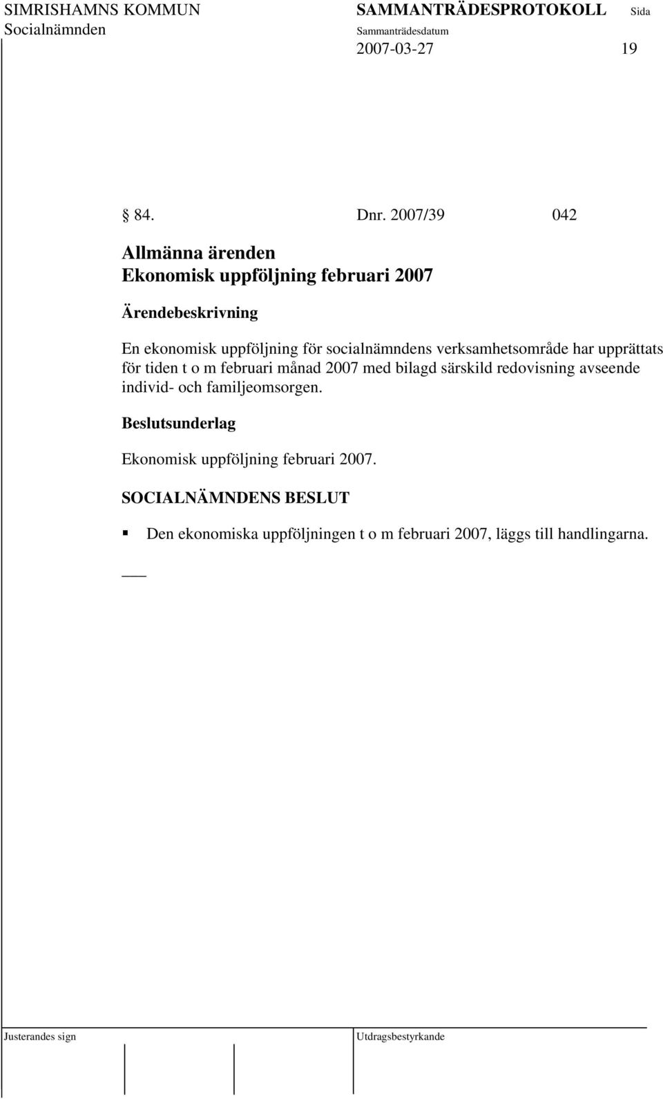 socialnämndens verksamhetsområde har upprättats för tiden t o m februari månad 2007 med bilagd