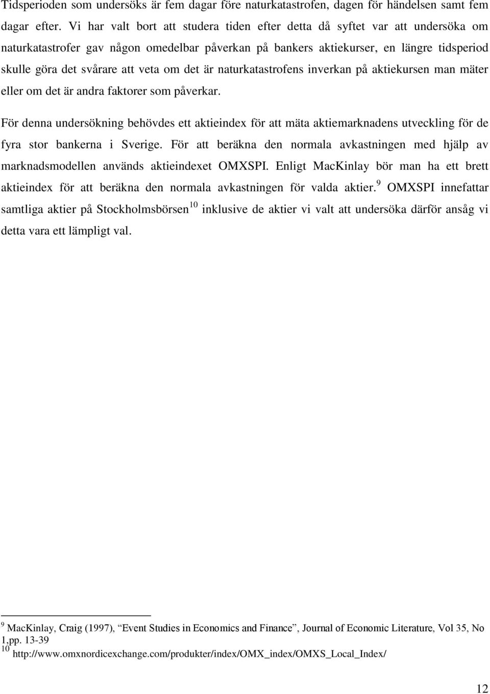 veta om det är naturkatastrofens inverkan på aktiekursen man mäter eller om det är andra faktorer som påverkar.